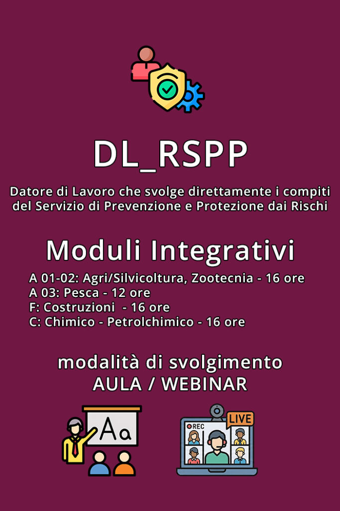Moduli Integrativi 12-16 ore per il Corso Art. 34 D.Lgs. 81/08 DL_RSPP - Datore di Lavoro che svolge direttamente i compiti del servizio di Prevenzione e Protezione dai Rischi.