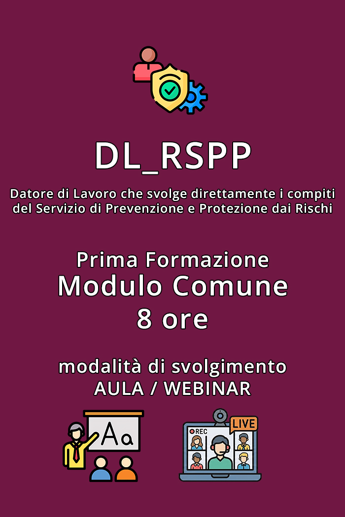 Corso Art. 34 D.Lgs. 81/08 per la Formazione del DL_RSPP - Datore di Lavoro che svolge direttamente i compiti del servizio di Prevenzione e Protezione dai Rischi. Modulo Comune da 8 ore